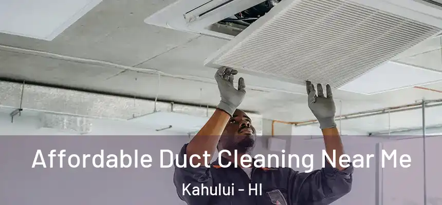 Affordable Duct Cleaning Near Me Kahului - HI