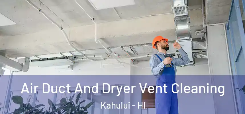 Air Duct And Dryer Vent Cleaning Kahului - HI