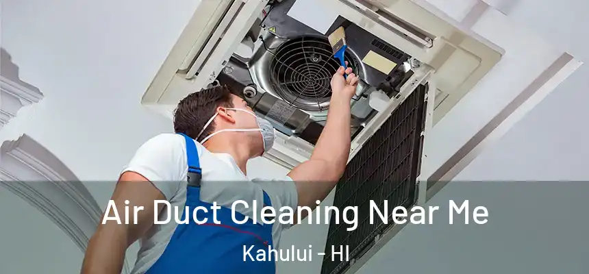 Air Duct Cleaning Near Me Kahului - HI