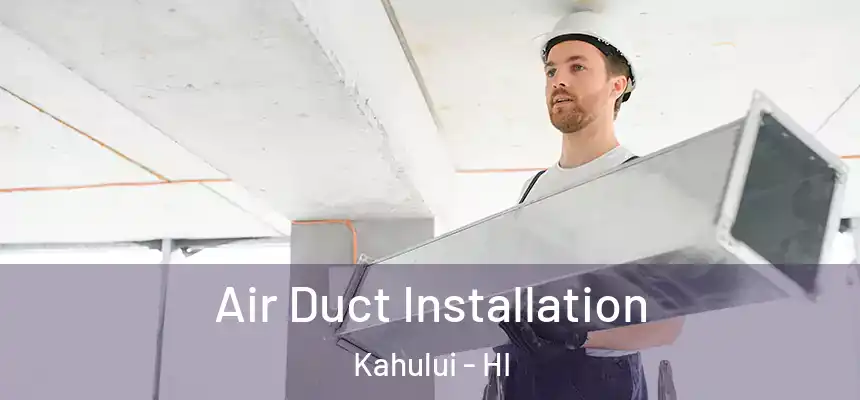  Air Duct Installation Kahului - HI