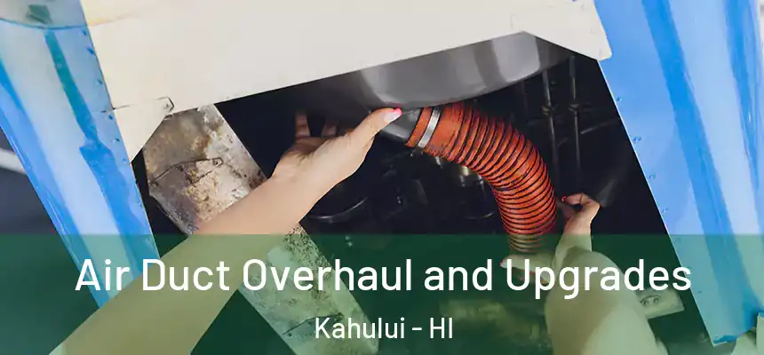 Air Duct Overhaul and Upgrades Kahului - HI