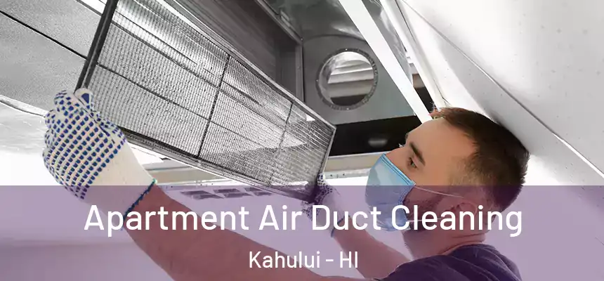 Apartment Air Duct Cleaning Kahului - HI