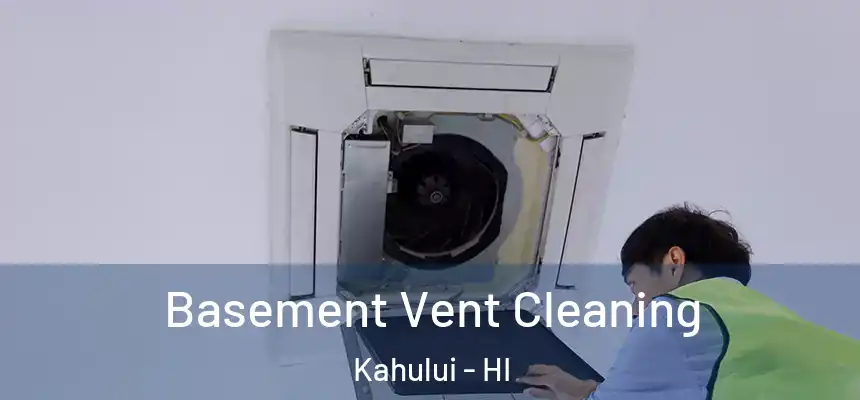 Basement Vent Cleaning Kahului - HI