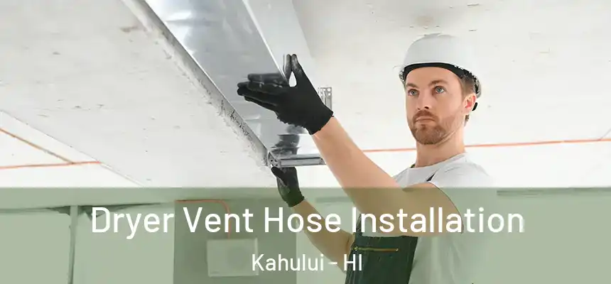 Dryer Vent Hose Installation Kahului - HI