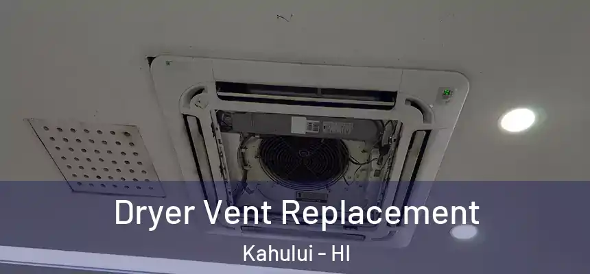 Dryer Vent Replacement Kahului - HI