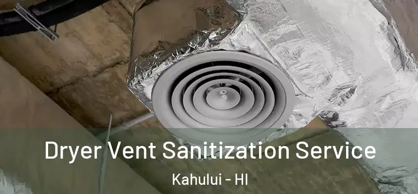 Dryer Vent Sanitization Service Kahului - HI