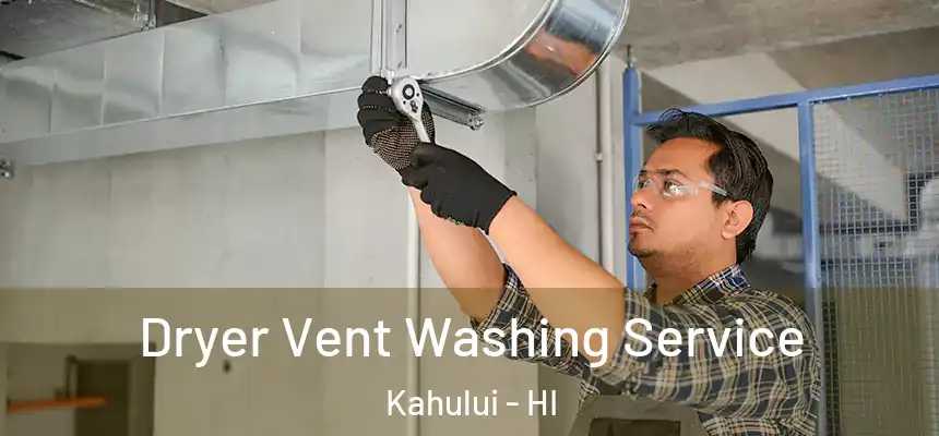 Dryer Vent Washing Service Kahului - HI