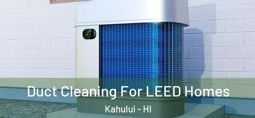  Duct Cleaning For LEED Homes Kahului - HI