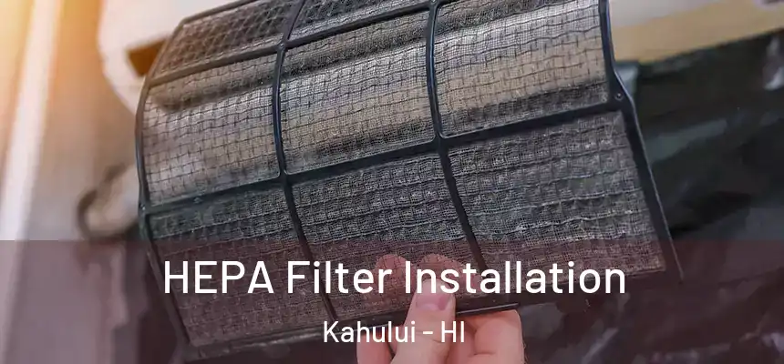 HEPA Filter Installation Kahului - HI