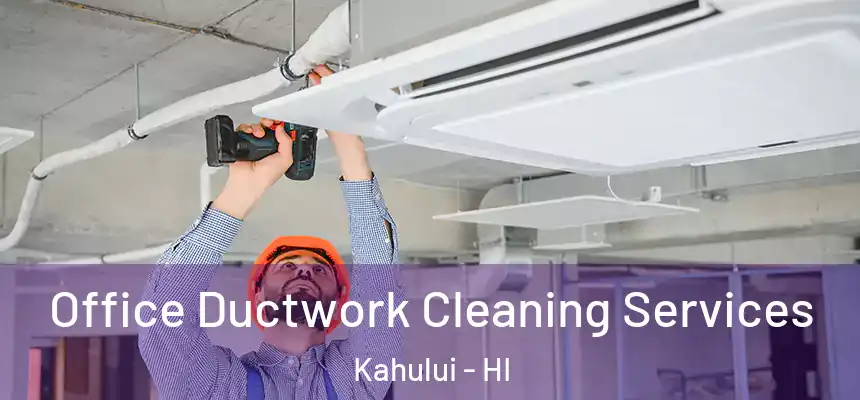  Office Ductwork Cleaning Services Kahului - HI