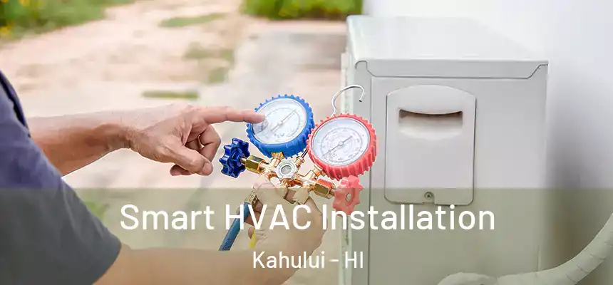 Smart HVAC Installation Kahului - HI