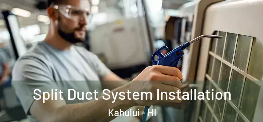 Split Duct System Installation Kahului - HI