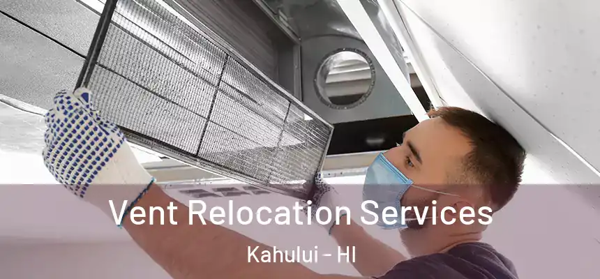 Vent Relocation Services Kahului - HI