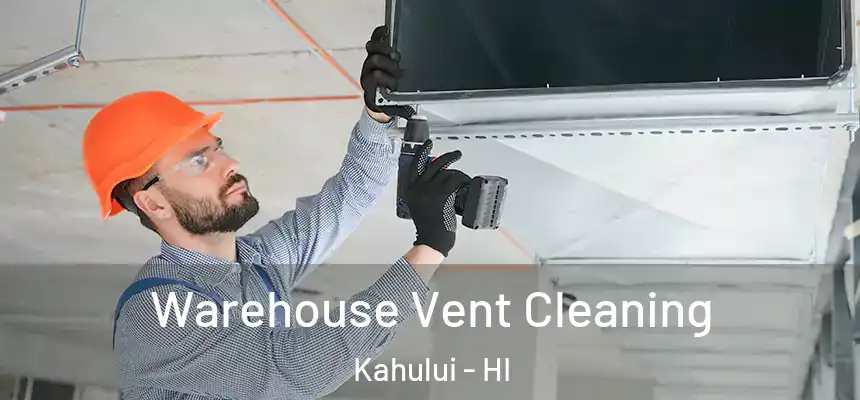Warehouse Vent Cleaning Kahului - HI